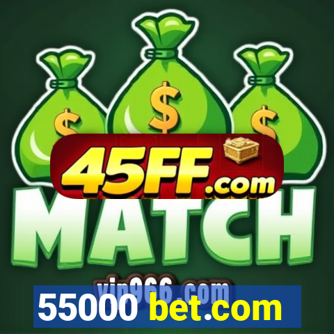 55000 bet.com